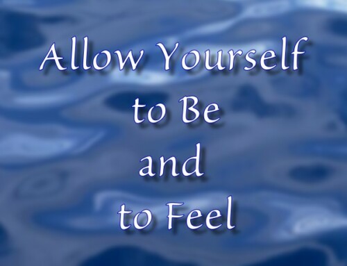 Allow Yourself to Be and to Feel