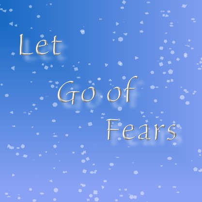 Let go of fears